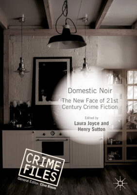 『Domestic Noir:The New Face of 21st Century Crime Fiction』edited by Laura Joyce & Henry Sutton